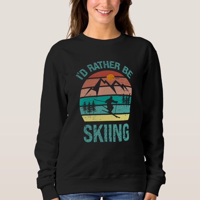 I'd Rather Be Skiing Winter Sports Skier Sport Sweatshirt (Front)