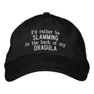 I'd Rather Be Slamming in the back of my Dragula Embroidered Hat