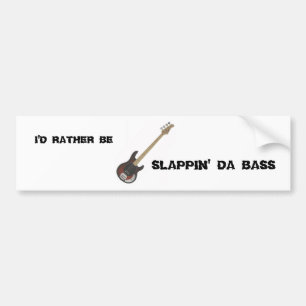 I'd Rather Be: Slappin' Da Bass Bumper Sticker