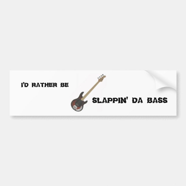 I'd Rather Be:  Slappin' Da Bass Bumper Sticker (Front)