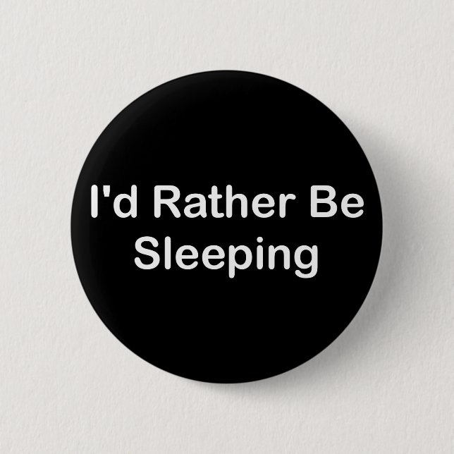 I'd Rather Be Sleeping 6 Cm Round Badge (Front)