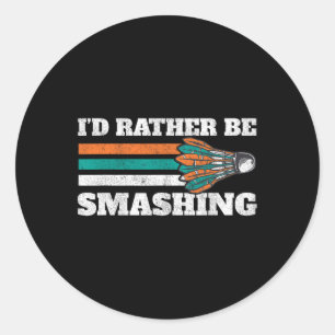 I'd Rather Be Smashing Shuttle Retro Badminton  Classic Round Sticker