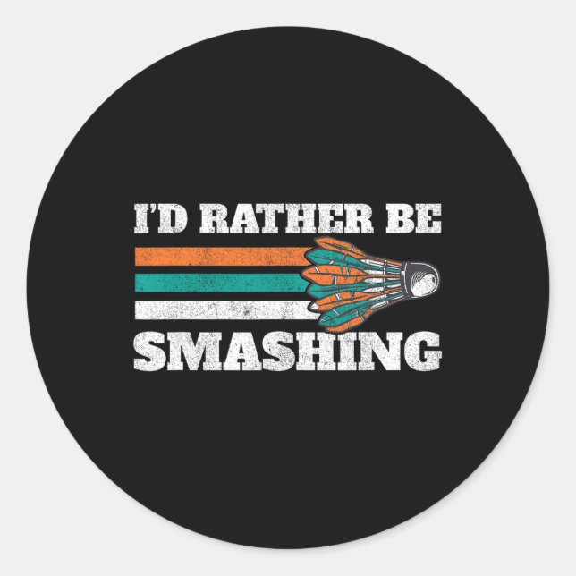 I'd Rather Be Smashing Shuttle Retro Badminton  Classic Round Sticker (Front)