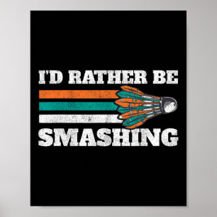 I'd Rather Be Smashing Shuttle Retro Badminton  Poster