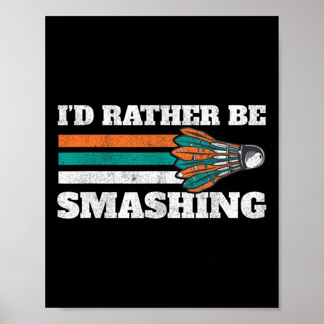 I'd Rather Be Smashing Shuttle Retro Badminton  Poster (Front)
