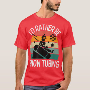 I'd Rather Be Snow Tubing Snow Tube Lovers  T-Shirt