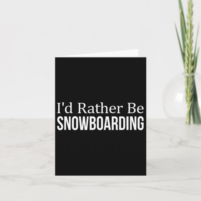 I'd Rather Be Snowboarding - 1  Card (Front)