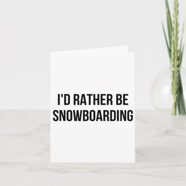 I'd Rather Be Snowboarding 1  Card (Front)