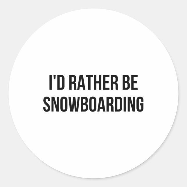 I'd Rather Be Snowboarding 1  Classic Round Sticker (Front)