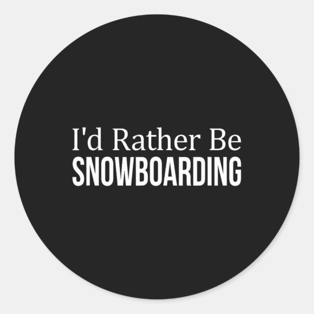 I'd Rather Be Snowboarding - 1  Classic Round Sticker (Front)