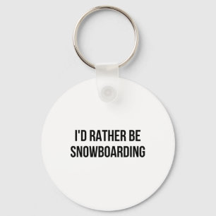 I'd Rather Be Snowboarding 1 Key Ring