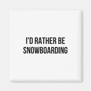 I'd Rather Be Snowboarding 1 Magnet