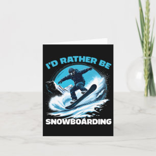 I'd Rather Be Snowboarding Extreme Winter Sports Card