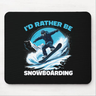 I'd Rather Be Snowboarding Extreme Winter Sports Mouse Pad