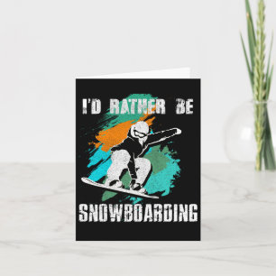 I'd Rather Be Snowboarding For Snowboarder And Boa Card