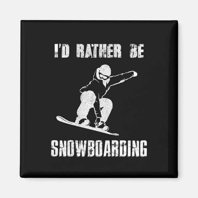 I'd Rather Be Snowboarding For Snowboarder Boardin Magnet (Front)