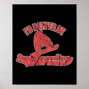 I'd Rather Be Snowboarding Funny Snowboard Poster