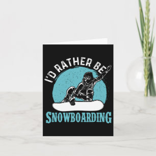 I'd Rather Be Snowboarding - Snowboard Lover Snowb Card