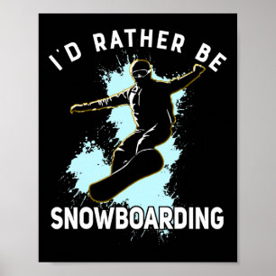 I'd Rather Be Snowboarding Winter Sport Gift Men W Poster