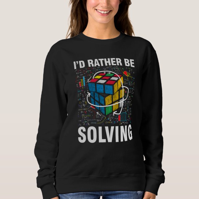 I'd Rather Be Solving  Competitive Puzzle Speedcub Sweatshirt (Front)