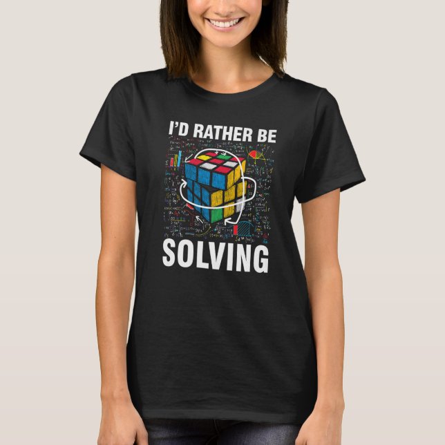 I'd Rather Be Solving  Competitive Puzzle Speedcub T-Shirt (Front)