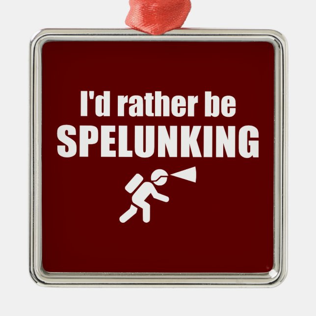 I'd Rather Be Spelunking Metal Ornament (Front)