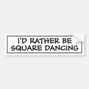I'd Rather Be Square Dancing Bumper Sticker