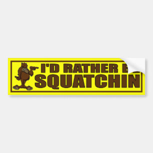 I'D RATHER BE SQUATCHIN - Bigfoot Bumper Sticker