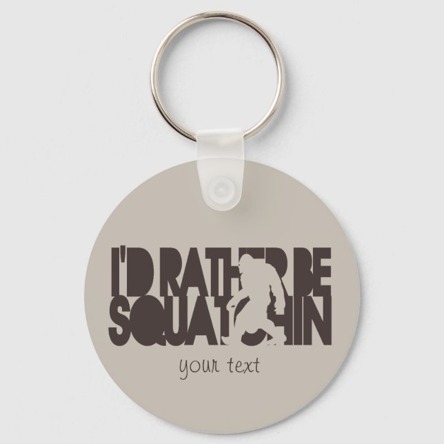 I'd rather be Squatchin' - Brown and tan Key Ring (Front)