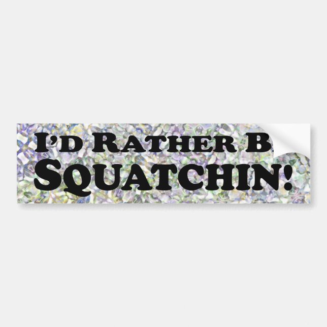 I'd Rather Be Squatchin - Bumper Sticker (Front)
