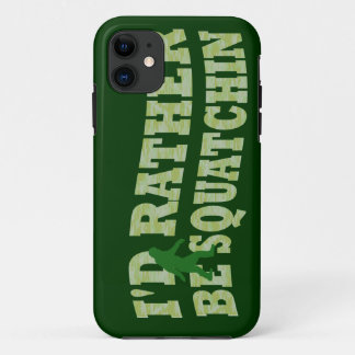 I'd rather be squatchin iPhone 11 case