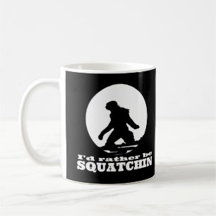 I'd Rather be Squatchin Coffee Mug