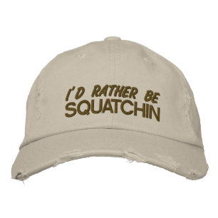 I'd rather be squatchin embroidered hat