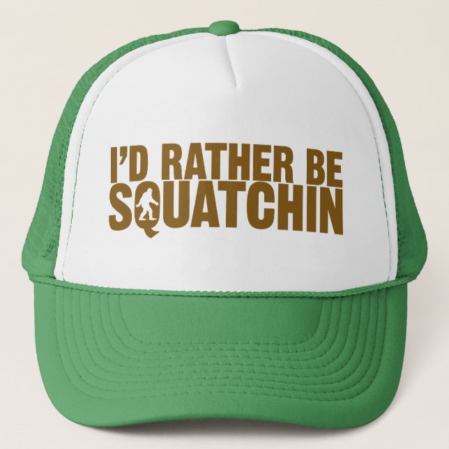 I'd Rather Be Squatchin hat (Front)