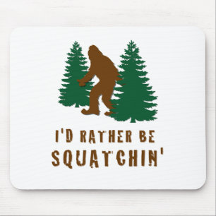 I'd Rather Be Squatchin' Mouse Pad