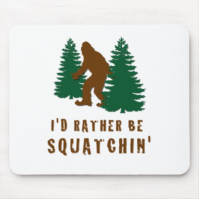 I'd Rather Be Squatchin' Mouse Pad (Front)