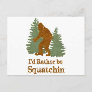 I'd Rather Be Squatchin Postcard