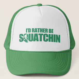 I'd rather be squatchin trucker hat
