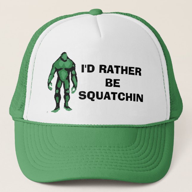 I'd Rather Be Squatchin Trucker Hat (Front)