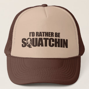 I'd rather be squatchin trucker hat