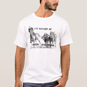 I'd Rather Be Steer Wrestling T-Shirt
