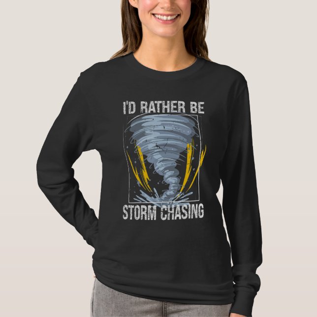 I'd Rather Be Storm Chasing  Tornado T-Shirt (Front)