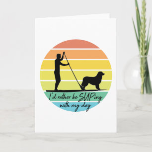 I'd Rather Be SUPing With My Dog SUP Card
