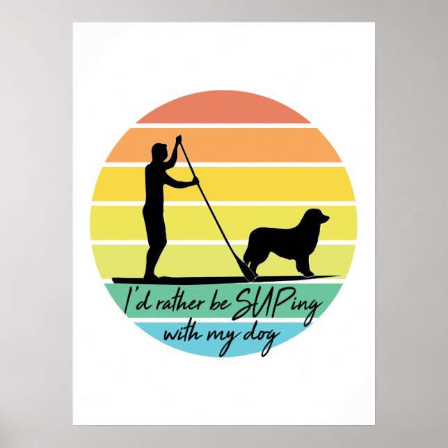 I'd Rather Be SUPing With My Dog SUP Poster (Front)