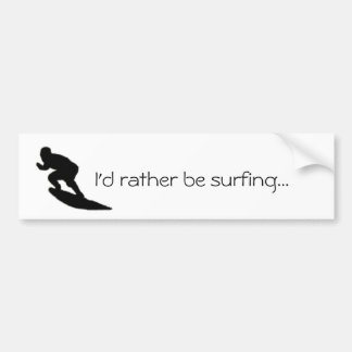I'd rather be surfing...Bumper sticker