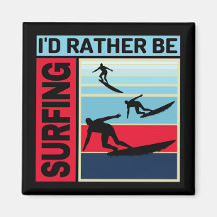 ID RATHER BE SURFING MAGNET