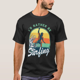 Id Rather Be Surfing Surfer 70s 80s Sunset Vintage T-Shirt