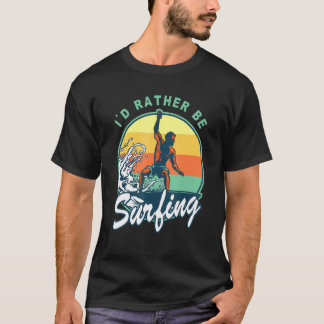 Id Rather Be Surfing Surfer 70s 80s Sunset Vintage T-Shirt
