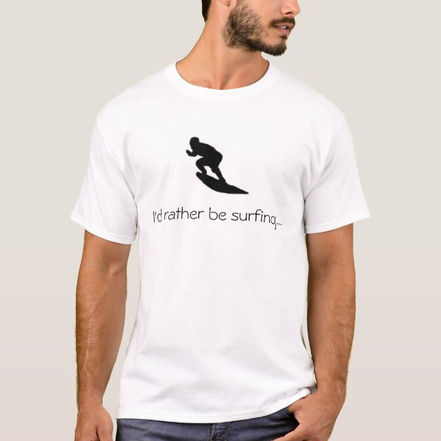 I'd rather be surfing...T-shirt T-Shirt (Front)