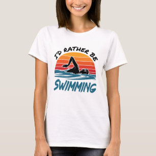 I'd Rather Be Swimming Retro Swimmer Swim T-Shirt